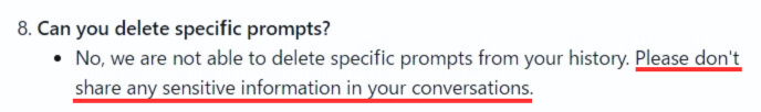 Can you delete specific prompts? No, we are not able to delete specific prompts from your history. Please don't share any sensitive information in your conversations.